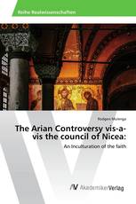 The Arian Controversy vis-a-vis the council of Nicea: