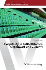 Hospitality in Fußballstadien - Gegenwart und Zukunft