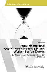 Humanismus und Geschichtsphilosophie in den Werken Stefan Zweigs