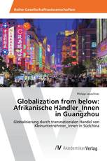 Globalization from below: Afrikanische Händler_Innen in Guangzhou