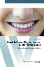 Unsichtbare Aligner in der Kieferorthopädie