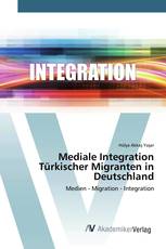 Mediale Integration Türkischer Migranten in Deutschland