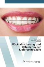 Rückfallsicherung und Retainer in der Kieferorthopädie