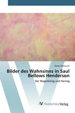 Bilder des Wahnsinns in Saul Bellows Henderson