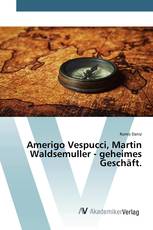 Amerigo Vespucci, Martin Waldsemuller - geheimes Geschäft.