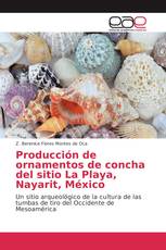 Producción de ornamentos de concha del sitio La Playa, Nayarit, México