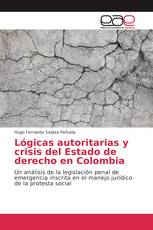 Lógicas autoritarias y crisis del Estado de derecho en Colombia