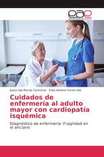 Cuidados de enfermería al adulto mayor con cardiopatía isquémica