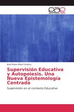Supervisión Educativa y Autopoiesis. Una Nueva Epistemología Centrada