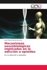 Mecanismos neurobiológicos implicados en la adicción a opioides