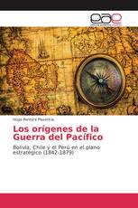 Los orígenes de la Guerra del Pacífico