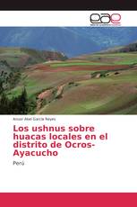 Los ushnus sobre huacas locales en el distrito de Ocros-Ayacucho