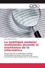 La habilidad modelar multimedia durante la enseñanza de la Informática