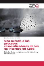 Una mirada a los procesos resocializadores de los ex internos en Cuba