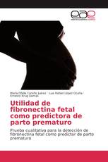 Utilidad de fibronectina fetal como predictora de parto prematuro