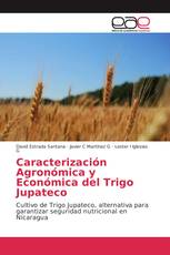 Caracterización Agronómica y Económica del Trigo Jupateco