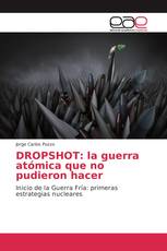 DROPSHOT: la guerra atómica que no pudieron hacer