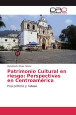 Patrimonio Cultural en riesgo: Perspectivas en Centroamérica