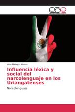 Influencia léxica y social del narcolenguaje en los Uriangatenses