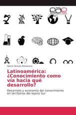 Latinoamérica: ¿Conocimiento como vía hacia qué desarrollo?