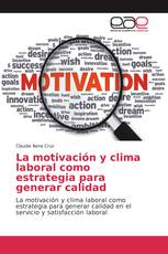 La motivación y clima laboral como estrategia para generar calidad