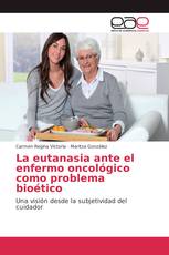 La eutanasia ante el enfermo oncológico como problema bioético