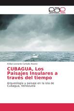 CUBAGUA, Los Paisajes Insulares a través del tiempo