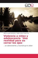 Violencia a niñez y adolescencia ¨Una realidad para no cerrar los ojos¨