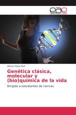 Genética clásica, molecular y (bio)química de la vida