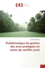 Problématique de gestion des aires protégées en zones de conflits armé