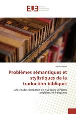 Problèmes sémantiques et stylistiques de la traduction biblique: