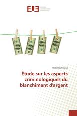 Étude sur les aspects criminologiques du blanchiment d'argent