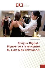 Bonjour Digital ! Bienvenue à la rencontre du Luxe & du Relationnel