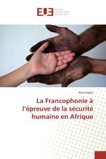 La Francophonie à l’épreuve de la sécurité humaine en Afrique