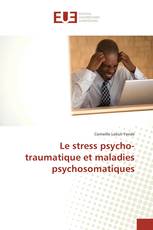 Le stress psycho-traumatique et maladies psychosomatiques