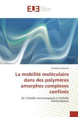 La mobilité moléculaire dans des polymères amorphes complexes confinés