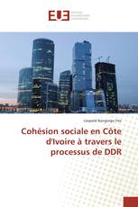 Cohésion sociale en Côte d'Ivoire à travers le processus de DDR