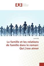 La famille et les relations de famille dans le roman: Qui j’ose aimer