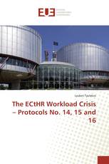 The ECtHR Workload Crisis – Protocols No. 14, 15 and 16