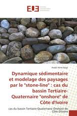 Dynamique sédimentaire et modelage des paysages par le "stone-line" : cas du bassin Tertiaire-Quaternaire "onshore" de Côte d'Ivoire