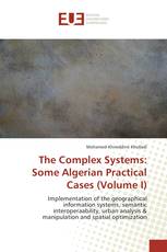 The Complex Systems: Some Algerian Practical Cases (Volume I)