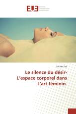 Le silence du désir-L’espace corporel dans l’art féminin