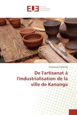 De l'artisanat à l'industrialisation de la ville de Kananga