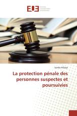 La protection pénale des personnes suspectes et poursuivies