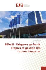 Bâle III : Exigence en fonds propres et gestion des risques bancaires