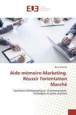 Aide-mémoire-Marketing. Réussir l'orientation Marché