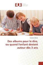 Des albums pour le dire, ou quand l'enfant devient auteur dès 3 ans