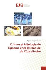 Culture et idéologie de l'igname chez les Baoulé de Côte d'Ivoire