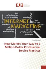 How Market Your Way to a Million-Dollar Professional Service Practices