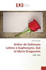 Arthur de Gobineau Lettres à Euphrosyne, Zoé et Marie Dragoumis